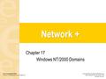 Chapter 17 Windows NT/2000 Domains Cisco Learning Institute Network+ Fundamentals and Certification Copyright ©2005 by Pearson Education, Inc. Upper Saddle.