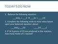 TODAY’S DO NOW 1.Balance the following equation: ___SnO 2 + ___C  ___Sn + ____CO 2. Complete the following mole to mole ratios based upon your balanced.