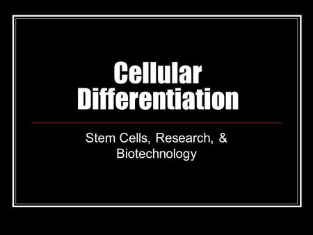 Cellular Differentiation Stem Cells, Research, & Biotechnology.