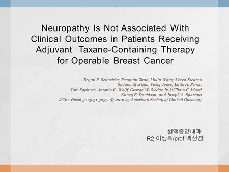 Neuropathy Is Not Associated With Clinical Outcomes in Patients Receiving Adjuvant Taxane-Containing Therapy for Operable Breast Cancer Bryan P. Schneider,