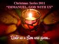 Christmas Series 2011 “IMMANUEL, GOD WITH US”. #2 God With Us In Our Circumstances Luke 1:26ff Emotional – the news shook Joe & MaryEmotional – the news.