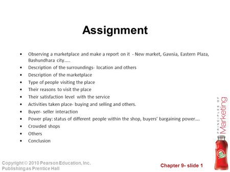 Chapter 9- slide 1 Copyright © 2010 Pearson Education, Inc. Publishing as Prentice Hall Observing a marketplace and make a report on it - New market, Gawsia,