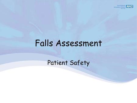 Falls Assessment Patient Safety Falls ‘An event whereby an individual comes to rest on the ground or another lower level with or without loss of consciousness’