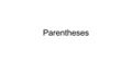 Parentheses. Use parentheses ( ) to include material that you want to de- emphasize or that wouldn't normally fit into the flow of your text but you want.