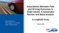 March 2016 Associations Between Falls and Driving Outcomes in Older Adults: A Systematic Review and Meta-Analysis A LongROAD Study.