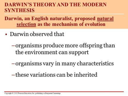 Copyright © 2003 Pearson Education, Inc. publishing as Benjamin Cummings Darwin observed that –organisms produce more offspring than the environment can.