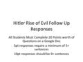 Hitler Rise of Evil Follow Up Responses All Students Must Complete 20 Points worth of Questions on a Google Doc 5pt responses require a minimum of 5+ sentences.