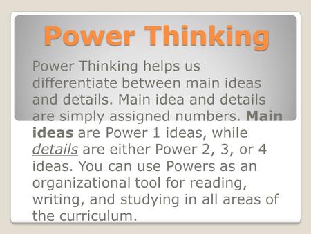 Power Thinking Power Thinking helps us differentiate between main ideas and details. Main idea and details are simply assigned numbers. Main ideas are.