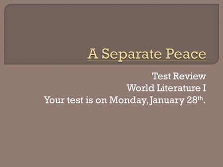 Test Review World Literature I Your test is on Monday, January 28 th.