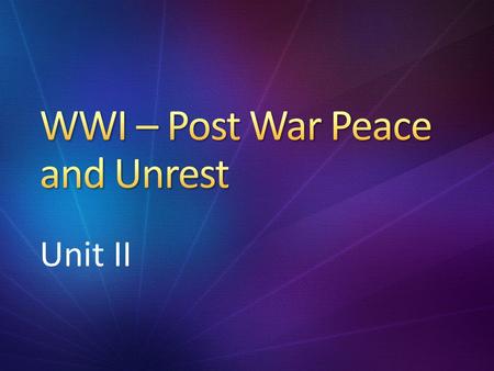 Unit II. While watching the first video segment, complete the following: 1.Why did Germany agree to a ceasefire? 2.Wilson was prompted to create his 14.