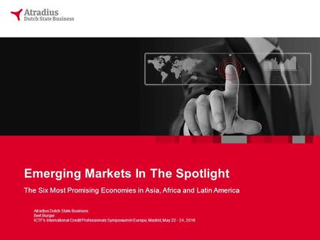 Emerging Markets In The Spotlight The Six Most Promising Economies in Asia, Africa and Latin America Atradius Dutch State Business Bert Burger ICTF's International.