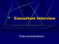 Consultant Interview Trials and tribulations. Application for CCT Rita G JCHST documents CV College notification form List of all appointments Signed.