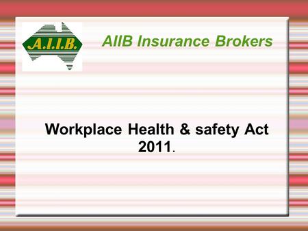 AIIB Insurance Brokers Workplace Health & safety Act 2011.