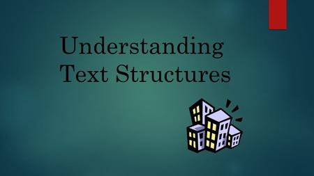 Understanding Text Structures. What is a text structure?  A “structure” is a building or framework  “Text structure” refers to how a piece of text is.