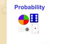 Probability. Opening Routine What if you had more coins to toss? Making A TABLEcan help organize all the possibilities so that you are sure that.