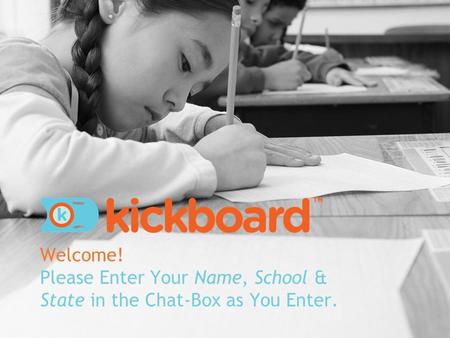 Welcome! Please Enter Your Name, School & State in the Chat-Box as You Enter.