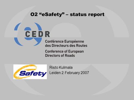 O2 “eSafety” – status report Risto Kulmala Leiden 2 February 2007.