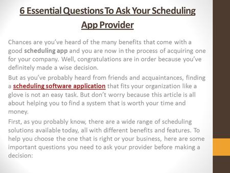 6 Essential Questions To Ask Your Scheduling App Provider Chances are you’ve heard of the many benefits that come with a good scheduling app and you are.