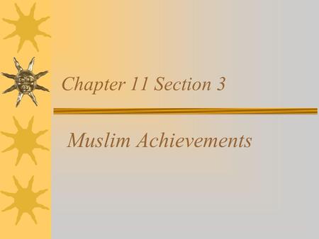 Muslim Achievements Chapter 11 Section 3. Math and Science Invented algebra Borrowed the symbols 0-9 from Hindu scholars in India Perfected the Greek.