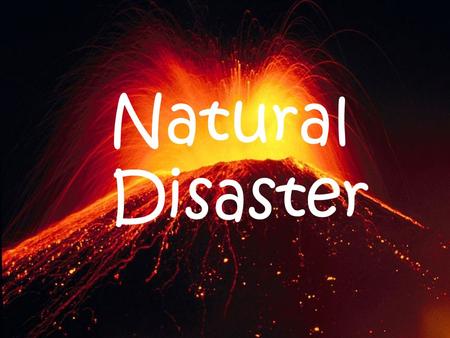 Natural Disaster. Natural Disaster What is a volcano ? A volcano is an opening or rupture, in a planet’s surface or crust, which allows hot magma, volcano.