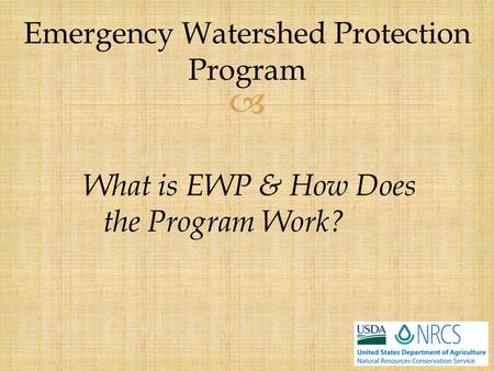  What is EWP & How Does the Program Work? Emergency Watershed Protection Program.