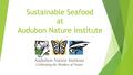 Sustainable Seafood at Audubon Nature Institute. Founded in 2012.