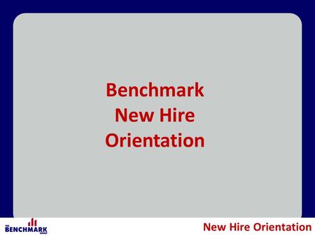 6/13/20161 New Hire Orientation Benchmark New Hire Orientation.