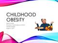 CHILDHOOD OBESITY Sharon McNeil Principles of Health Behavior MPH515 Danielle Hartigan August 19, 2015.