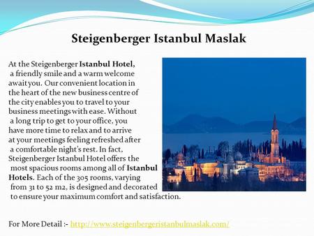 Steigenberger Istanbul Maslak At the Steigenberger Istanbul Hotel, a friendly smile and a warm welcome await you. Our convenient location in the heart.