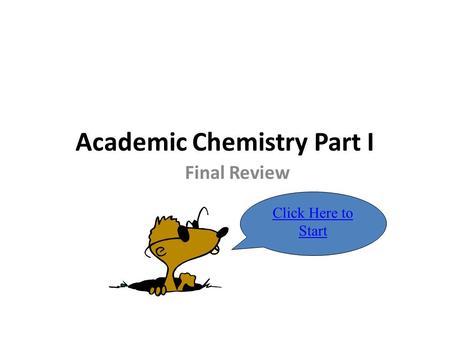 Academic Chemistry Part I Final Review Click Here to Start.