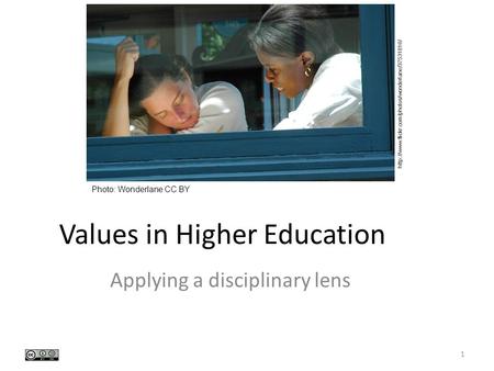 Values in Higher Education Applying a disciplinary lens Photo: Wonderlane CC BY  1.