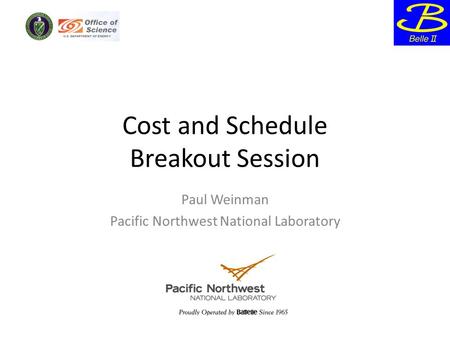 Cost and Schedule Breakout Session Paul Weinman Pacific Northwest National Laboratory.