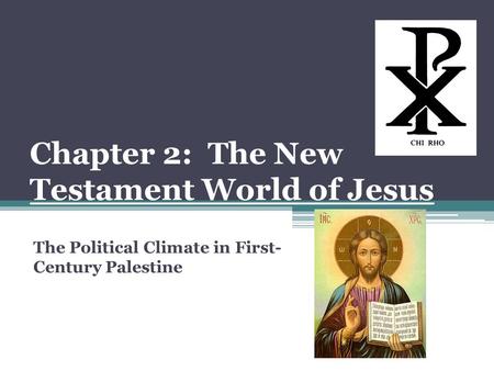 Chapter 2: The New Testament World of Jesus The Political Climate in First- Century Palestine.