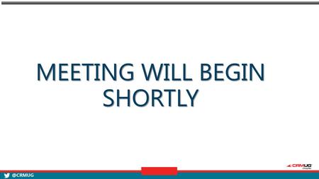 @CRMUG MEETING WILL BEGIN Microsoft Dynamics CRM User Group (CRMUG ® ) Chapter Meeting WELCOME! New York (Albany/Upstate) Tweet during.