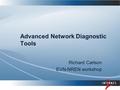 Advanced Network Diagnostic Tools Richard Carlson EVN-NREN workshop.