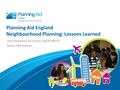 Planning Aid England Neighbourhood Planning: Lessons Learned John Romanski BA (Hons) DipTP MRTPI Senior PAE Advisor.