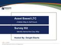 For Financial Professionals Only. Not for use with the general public. Asset Based LTC A Better Way to Self Insure Survey Kit Identify Interest the Easy.