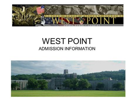 WEST POINT ADMISSION INFORMATION. To educate, train and inspire the Corp of Cadets so that each graduate is commissioned leader of character committed.