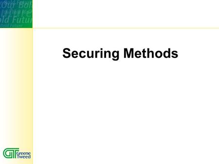 Securing Methods. Content 1.Axial Anti-Rotating Screw (Press-On) 2.Axial Anti-Rotating Screw (Press-In) 3.Radial Anti-Rotating Screw.