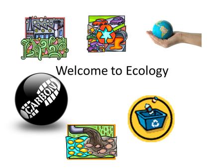 Welcome to Ecology. What is Ecology? from Greek: οἶκος, house; -λογία, study of) is the scientific study of the relations that living organisms have.