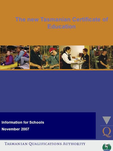 Certificate of Senior Secondary Graduation Overview and Issues The new Tasmanian Certificate of Education Information for Schools November 2007.