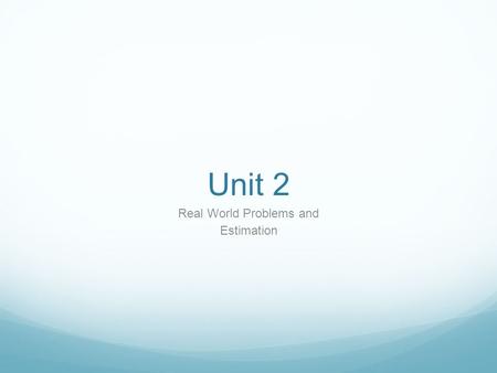 Unit 2 Real World Problems and Estimation. Key Words Sum- Add Difference- Subtract Product- Multiply Quotient- Divide.