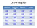 Unit 4b Jeopardy InequalitiesCoordinate Grid EquationsRandom 100 200 300 400 500.