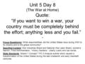 Unit 5 Day 8 (The War at Home) Quote: “If you want to win a war, your country must be completely behind the effort; anything less and you fail.” - Focus.