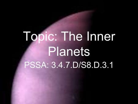 Topic: The Inner Planets PSSA: 3.4.7.D/S8.D.3.1. Objective: TLW explain how distance is measured in our solar system. TLW compare the characteristics.