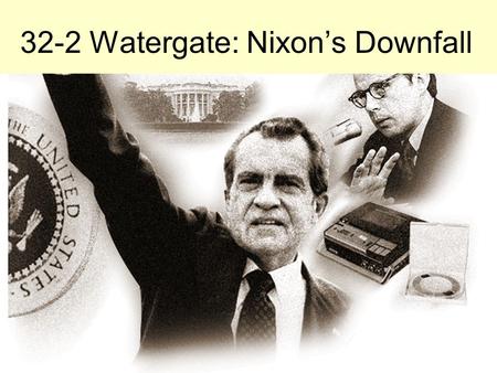 32-2 Watergate: Nixon’s Downfall. How were the “plumbers” connected to President Nixon? The plumber’s leader, John Mitchell, was an official of the Committee.