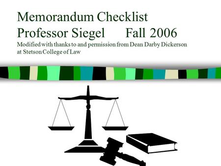 Memorandum Checklist Professor Siegel Fall 2006 Modified with thanks to and permission from Dean Darby Dickerson at Stetson College of Law.