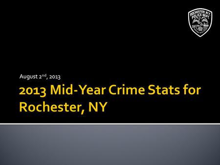 August 2 nd, 2013.  Increases in violent crime:  Shooting victims up 15% from last year (109) ▪ 14 more shooting victims than last year ▪ 38% above.