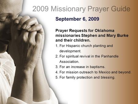 September 6, 2009 Prayer Requests for Oklahoma missionaries Stephen and Mary Burke and their children. 1. For Hispanic church planting and development.