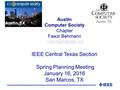 Austin, TX Austin Computer Society Chapter Fawzi Behmann IEEE Central Texas Section Spring Planning Meeting January 16, 2016 San Marcos,